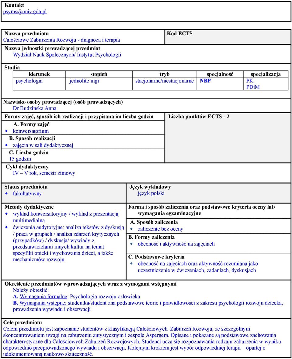 specjalność specjalizacja psychologia jednolite mgr stacjonarne/niestacjonarne NBP PK PDiM Nazwisko osoby prowadzącej (osób prowadzących) Dr Budzińska Anna Formy zajęć, sposób ich realizacji i