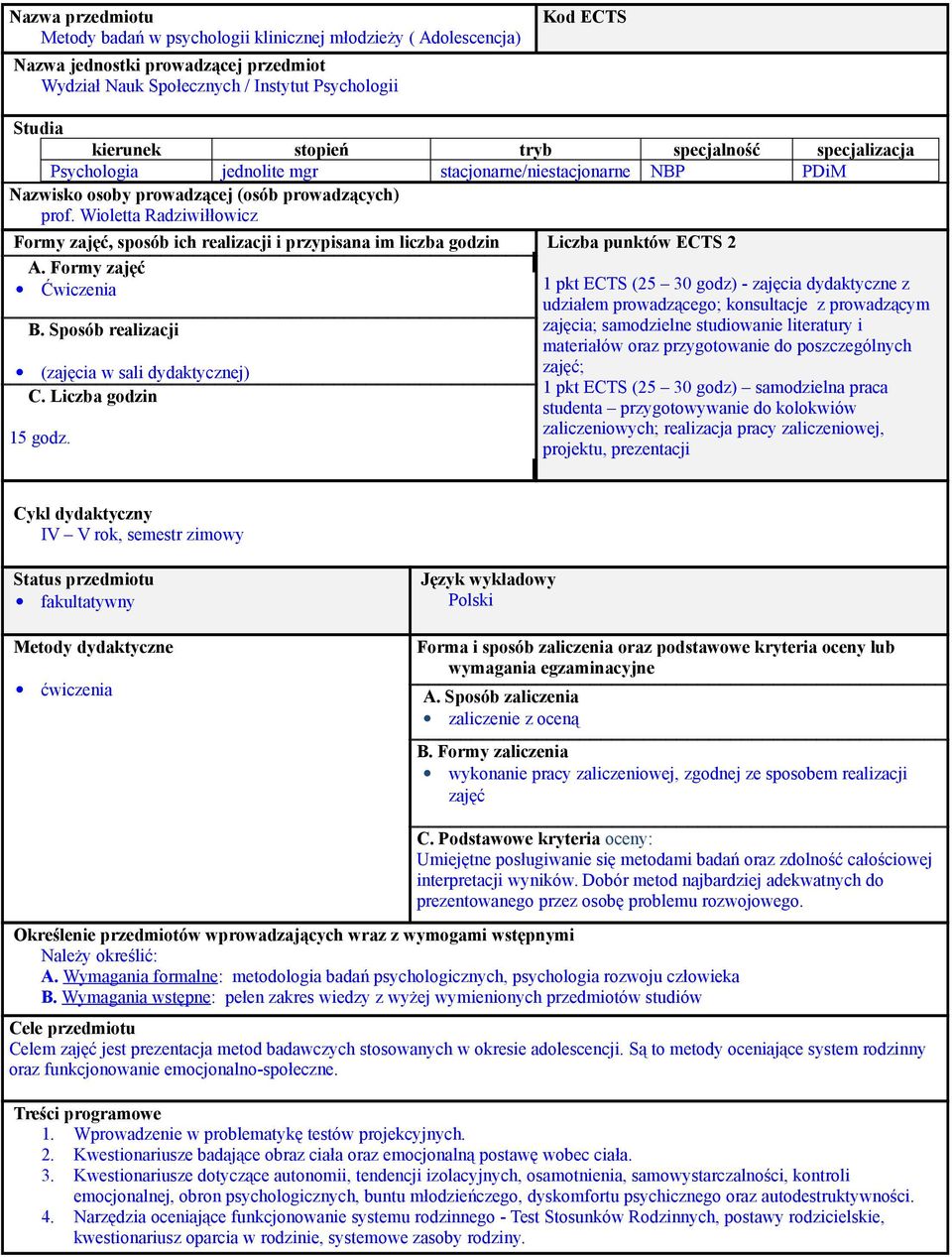 Wioletta Radziwiłłowicz Formy zajęć, sposób ich realizacji i przypisana im liczba godzin Liczba punktów ECTS 2 A. Formy zajęć Ćwiczenia B. Sposób realizacji (zajęcia w sali dydaktycznej) C.