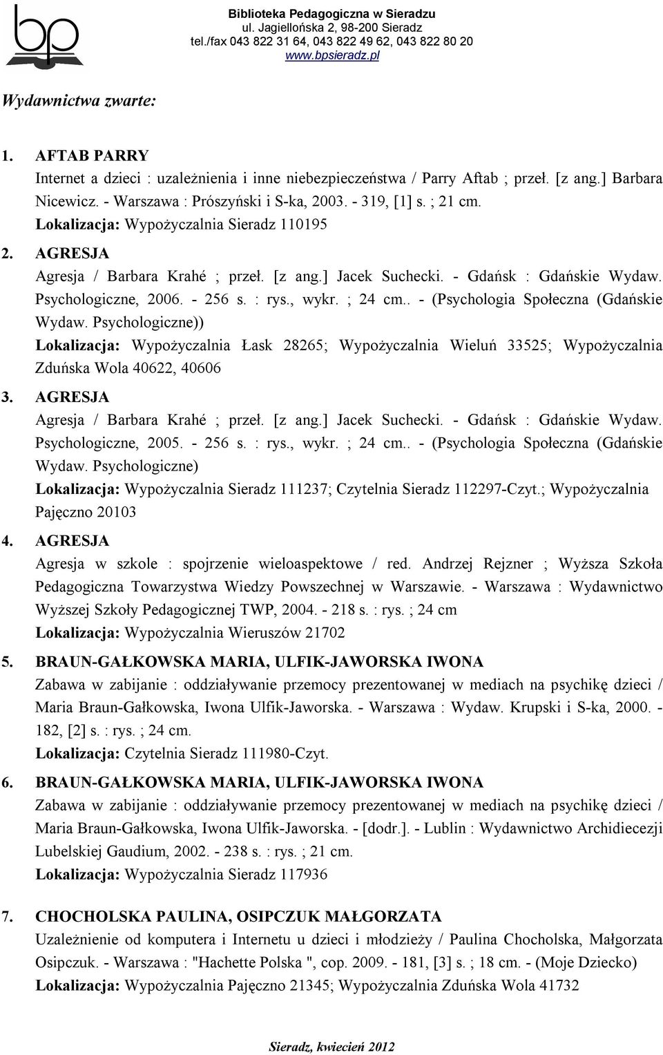 . - (Psychologia Społeczna (Gdańskie Wydaw. Psychologiczne)) Lokalizacja: Wypożyczalnia Łask 28265; Wypożyczalnia Wieluń 33525; Wypożyczalnia Zduńska Wola 40622, 40606 3.