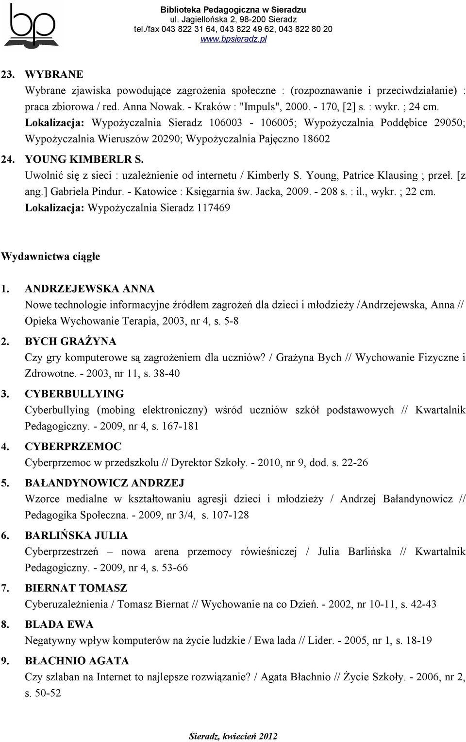 Uwolnić się z sieci : uzależnienie od internetu / Kimberly S. Young, Patrice Klausing ; przeł. [z ang.] Gabriela Pindur. - Katowice : Księgarnia św. Jacka, 2009. - 208 s. : il., wykr. ; 22 cm.