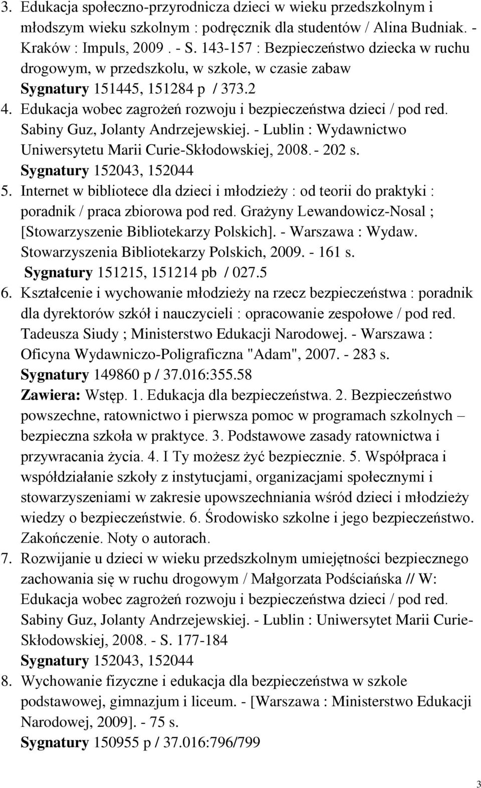 Sabiny Guz, Jolanty Andrzejewskiej. - Lublin : Wydawnictwo Uniwersytetu Marii Curie-Skłodowskiej, 2008. - 202 s. Sygnatury 152043, 152044 5.