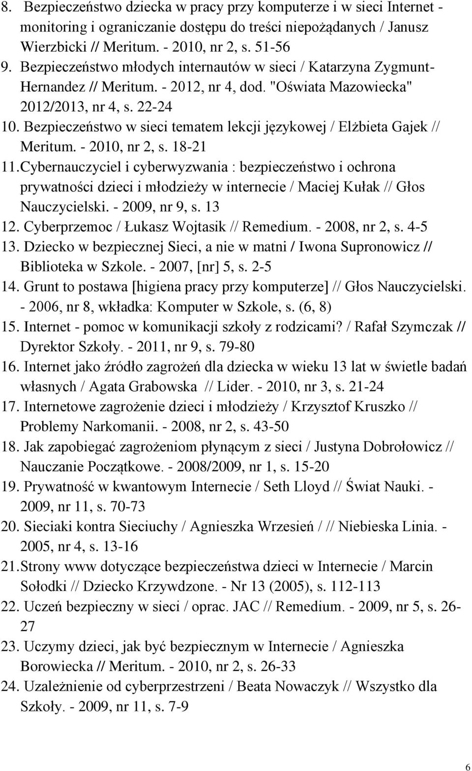 Bezpieczeństwo w sieci tematem lekcji językowej / Elżbieta Gajek // Meritum. - 2010, nr 2, s. 18-21 11.