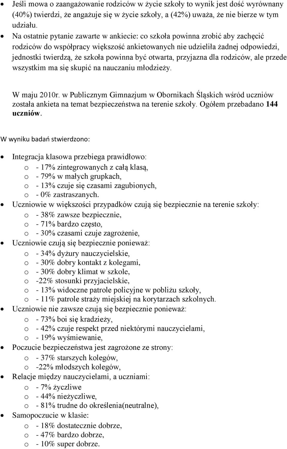 otwarta, przyjazna dla rodziców, ale przede wszystkim ma się skupić na nauczaniu młodzieży. W maju 2010r.