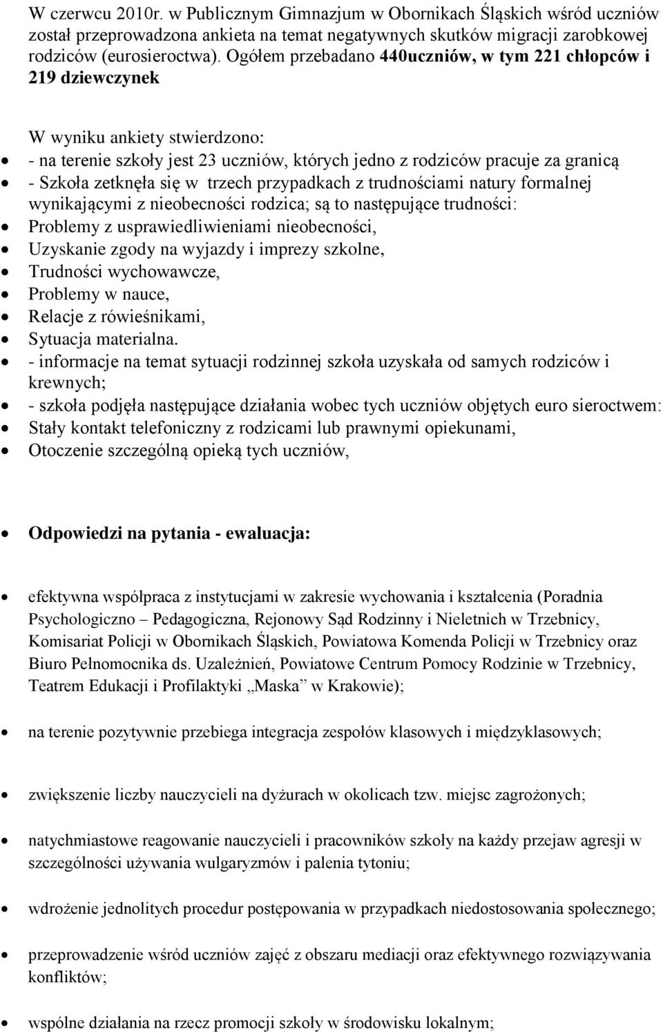 w trzech przypadkach z trudnościami natury formalnej wynikającymi z nieobecności rodzica; są to następujące trudności: Problemy z usprawiedliwieniami nieobecności, Uzyskanie zgody na wyjazdy i