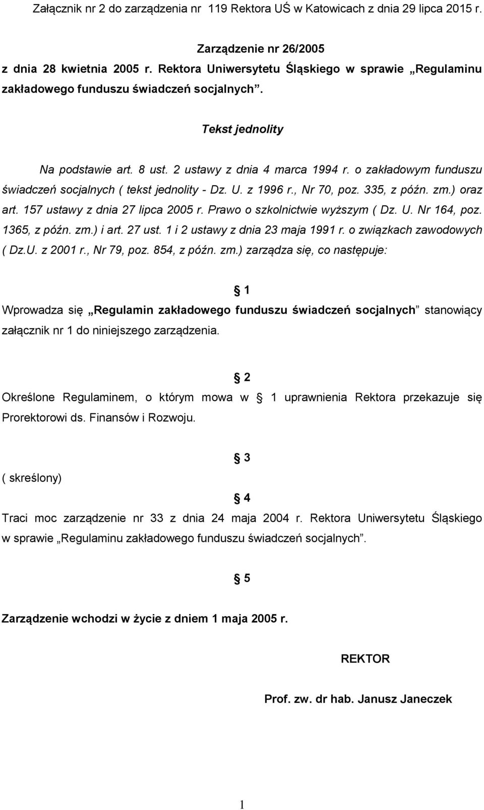 o zakładowym funduszu świadczeń socjalnych ( tekst jednolity - Dz. U. z 1996 r., Nr 70, poz. 335, z późn. zm.) oraz art. 157 ustawy z dnia 27 lipca 2005 r. Prawo o szkolnictwie wyższym ( Dz. U. Nr 164, poz.