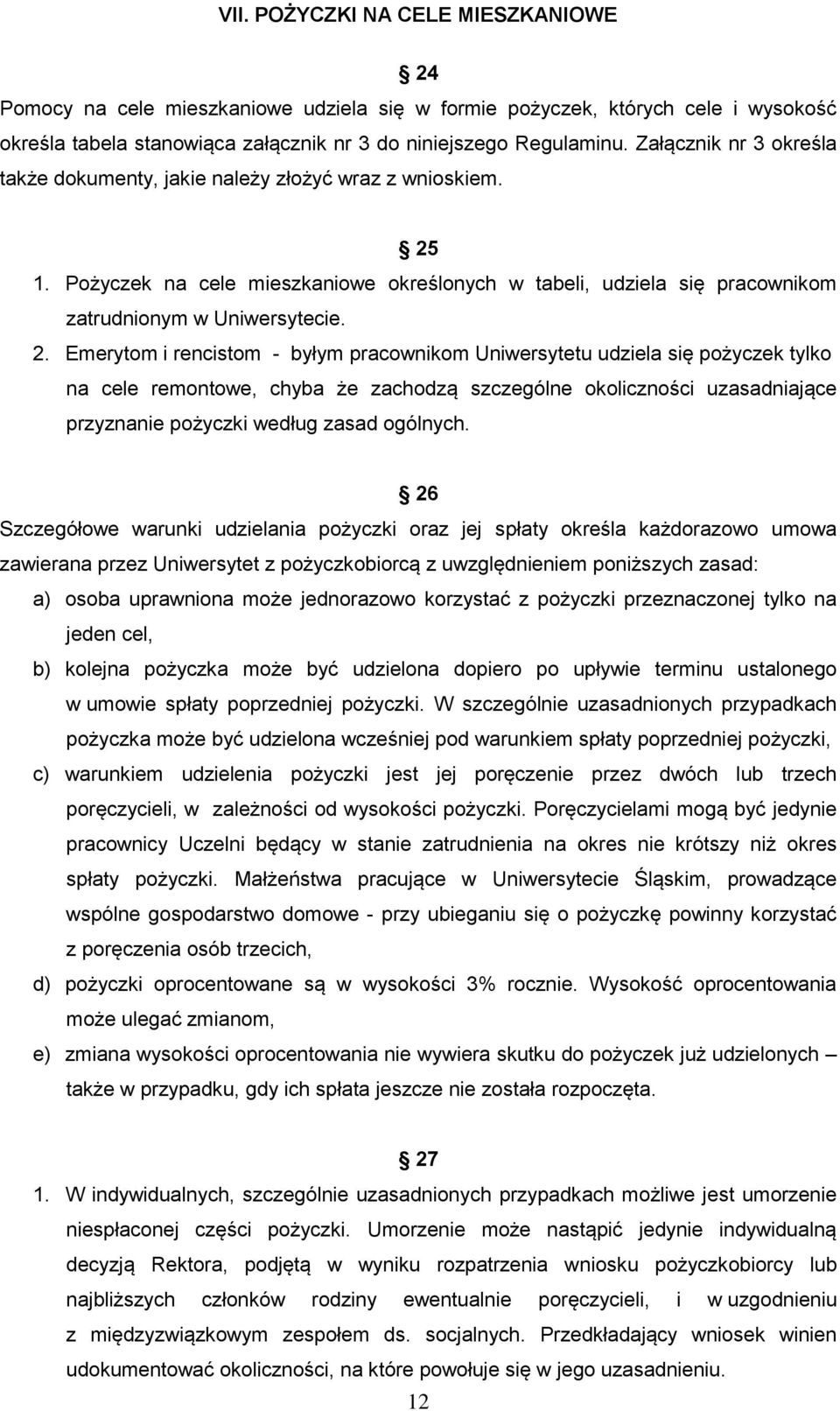 1. Pożyczek na cele mieszkaniowe określonych w tabeli, udziela się pracownikom zatrudnionym w Uniwersytecie. 2.