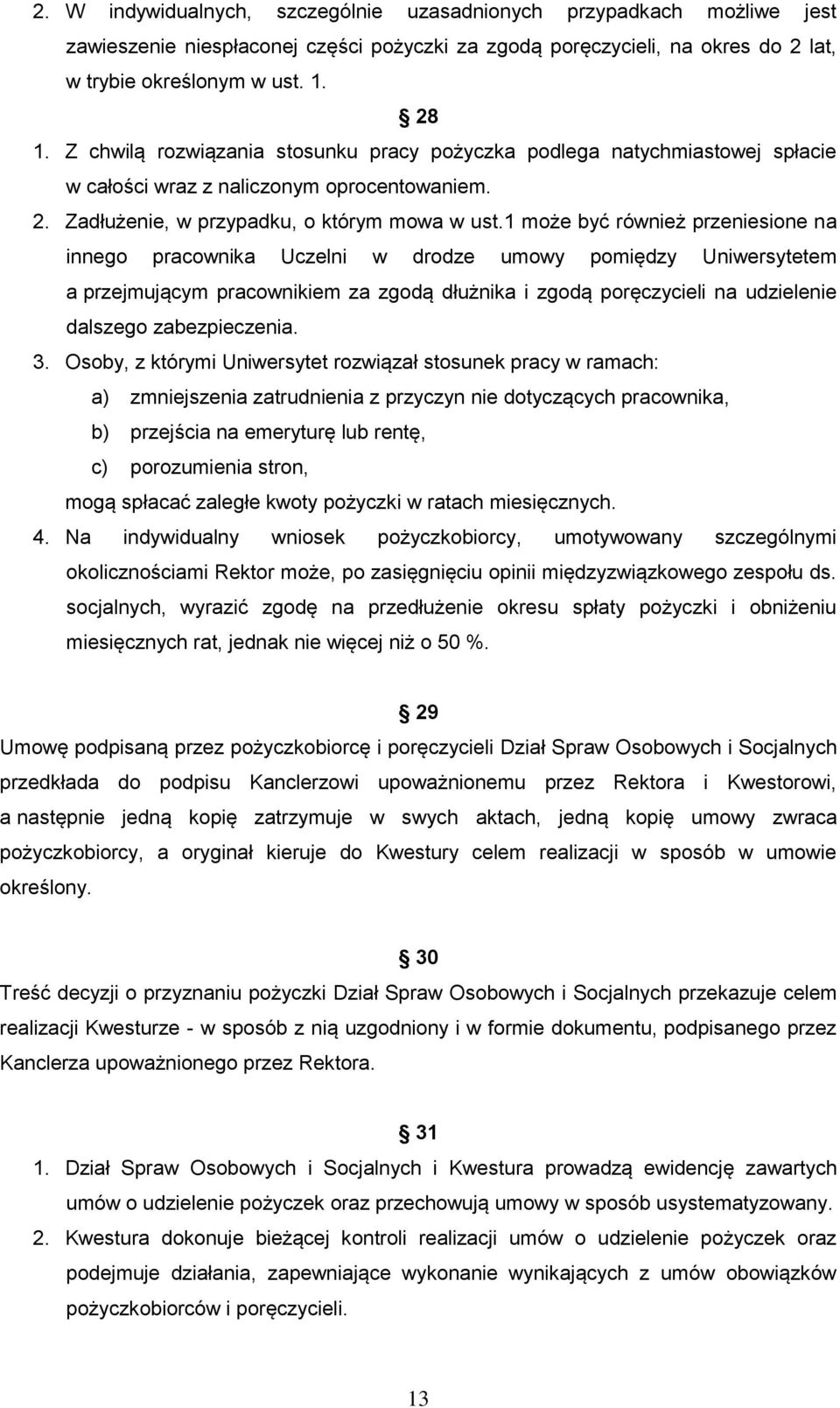 1 może być również przeniesione na innego pracownika Uczelni w drodze umowy pomiędzy Uniwersytetem a przejmującym pracownikiem za zgodą dłużnika i zgodą poręczycieli na udzielenie dalszego