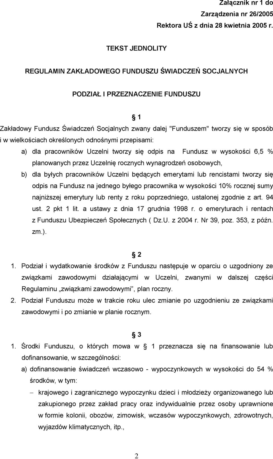 wielkościach określonych odnośnymi przepisami: a) dla pracowników Uczelni tworzy się odpis na Fundusz w wysokości 6,5 % planowanych przez Uczelnię rocznych wynagrodzeń osobowych, b) dla byłych