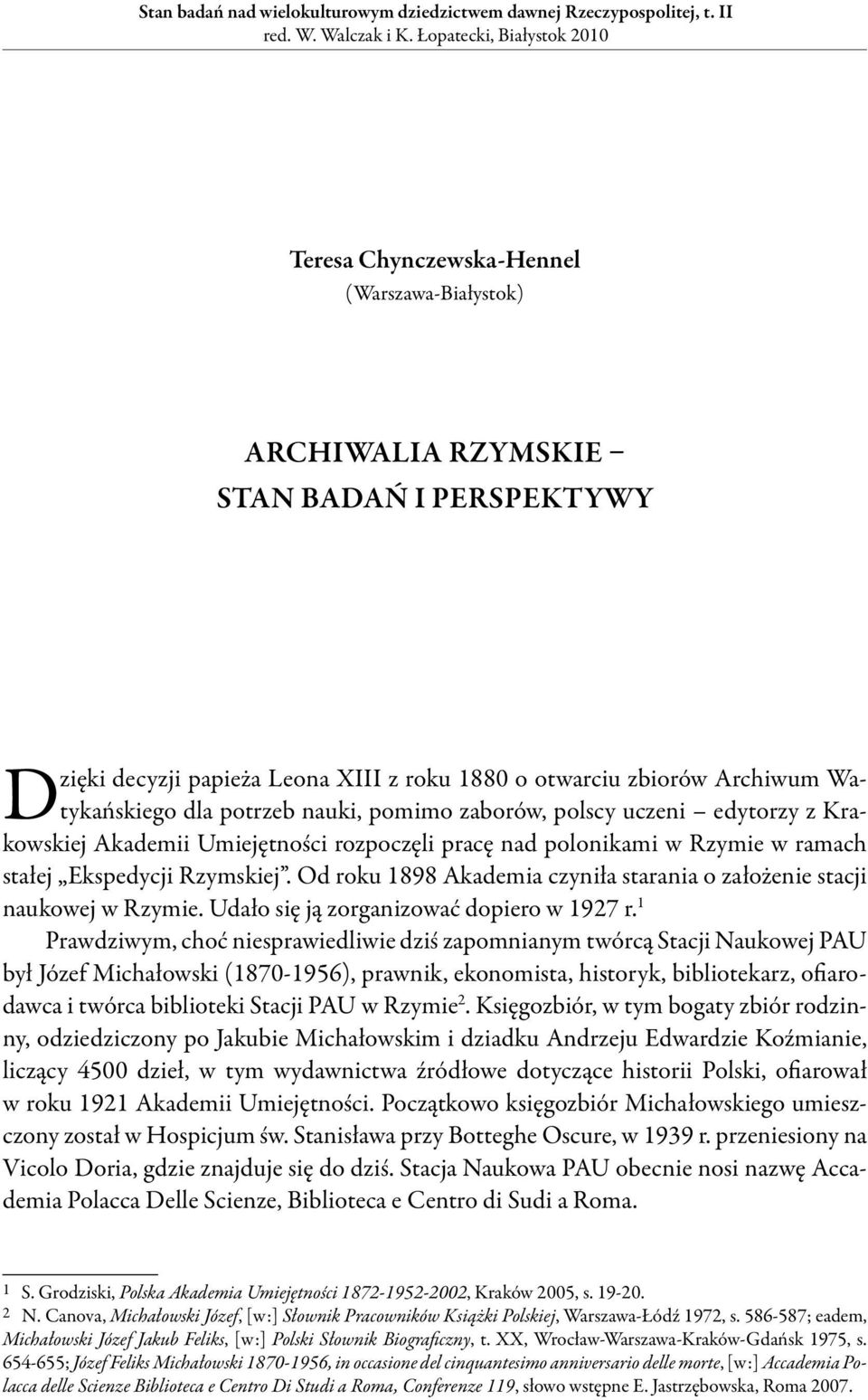 pomimo zaborów, polscy uczeni edytorzy z Krakowskiej Akademii Umiejętności rozpoczęli pracę nad polonikami w Rzymie w ramach stałej Ekspedycji Rzymskiej.