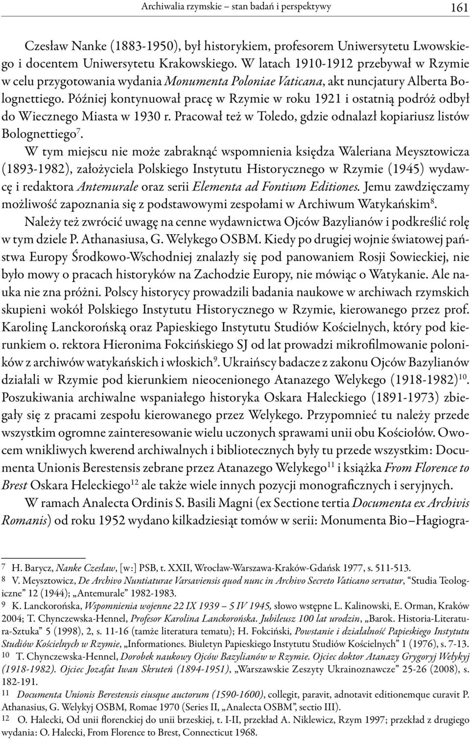 Później kontynuował pracę w Rzymie w roku 1921 i ostatnią podróż odbył do Wiecznego Miasta w 1930 r. Pracował też w Toledo, gdzie odnalazł kopiariusz listów Bolognettiego 7.