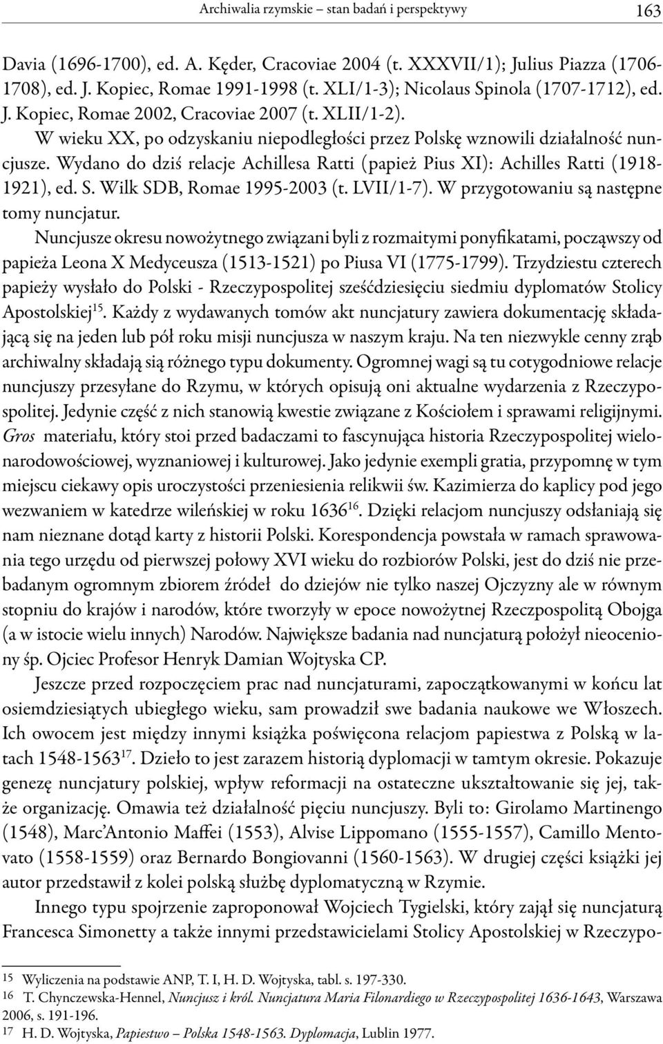 Wydano do dziś relacje Achillesa Ratti (papież Pius XI): Achilles Ratti (1918-1921), ed. S. Wilk SDB, Romae 1995-2003 (t. LVII/1-7). W przygotowaniu są następne tomy nuncjatur.