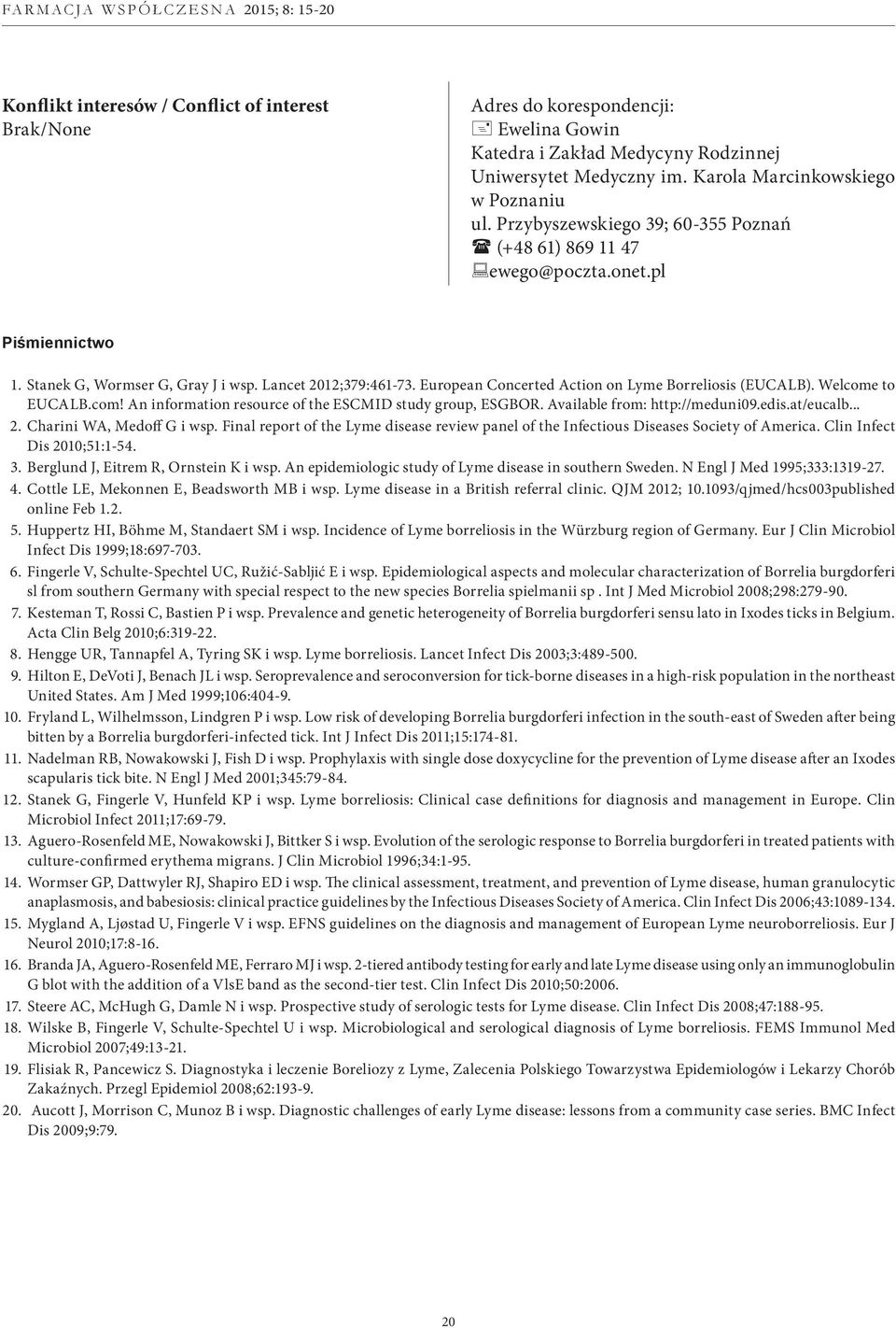 European Concerted Action on Lyme Borreliosis (EUCALB). Welcome to EUCALB.com! An information resource of the ESCMID study group, ESGBOR. Available from: http://meduni09.edis.at/eucalb... 2.