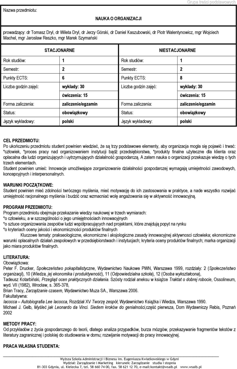 Forma zaliczenia: zaliczenie/egzamin Forma zaliczenia: zaliczenie/egzamin obowiązkowy obowiązkowy Po ukończeniu przedmiotu student powinien wiedzieć, Ŝe są trzy podstawowe elementy, aby organizacja