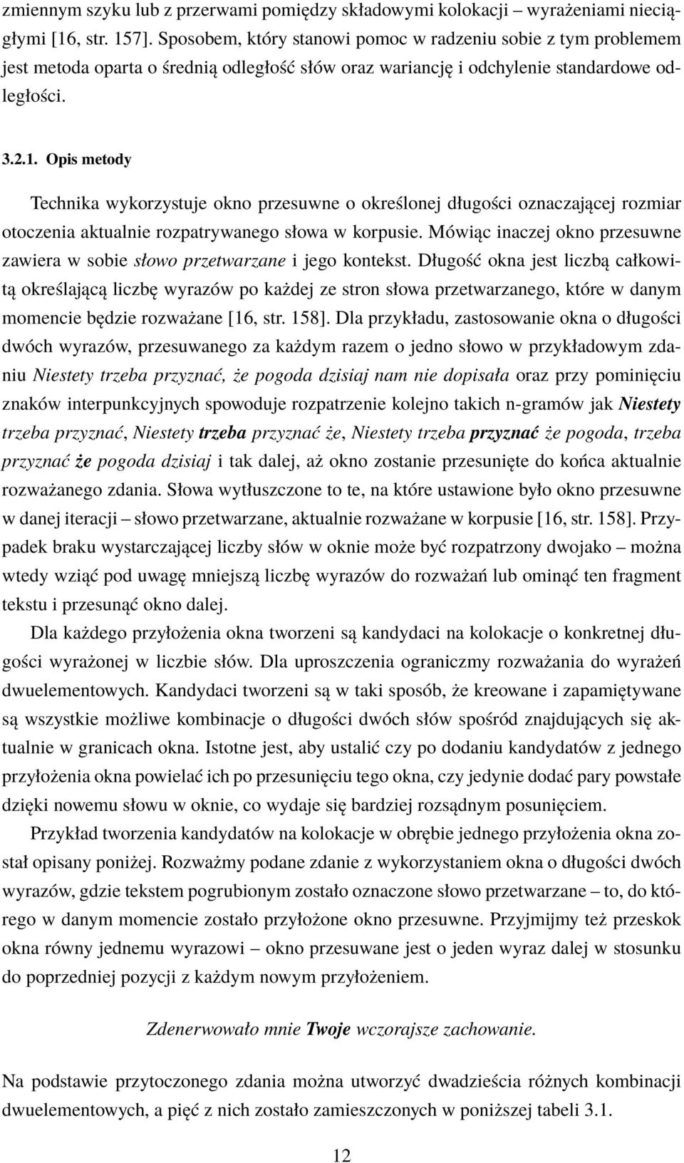 Opis metody Technika wykorzystuje okno przesuwne o określonej długości oznaczającej rozmiar otoczenia aktualnie rozpatrywanego słowa w korpusie.