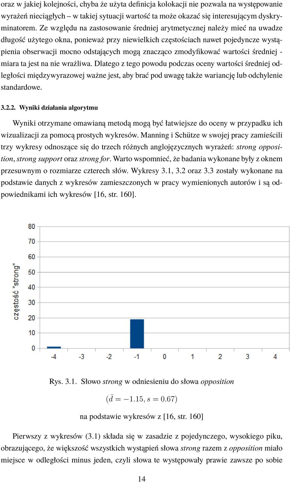 znacząco zmodyfikować wartości średniej - miara ta jest na nie wrażliwa.