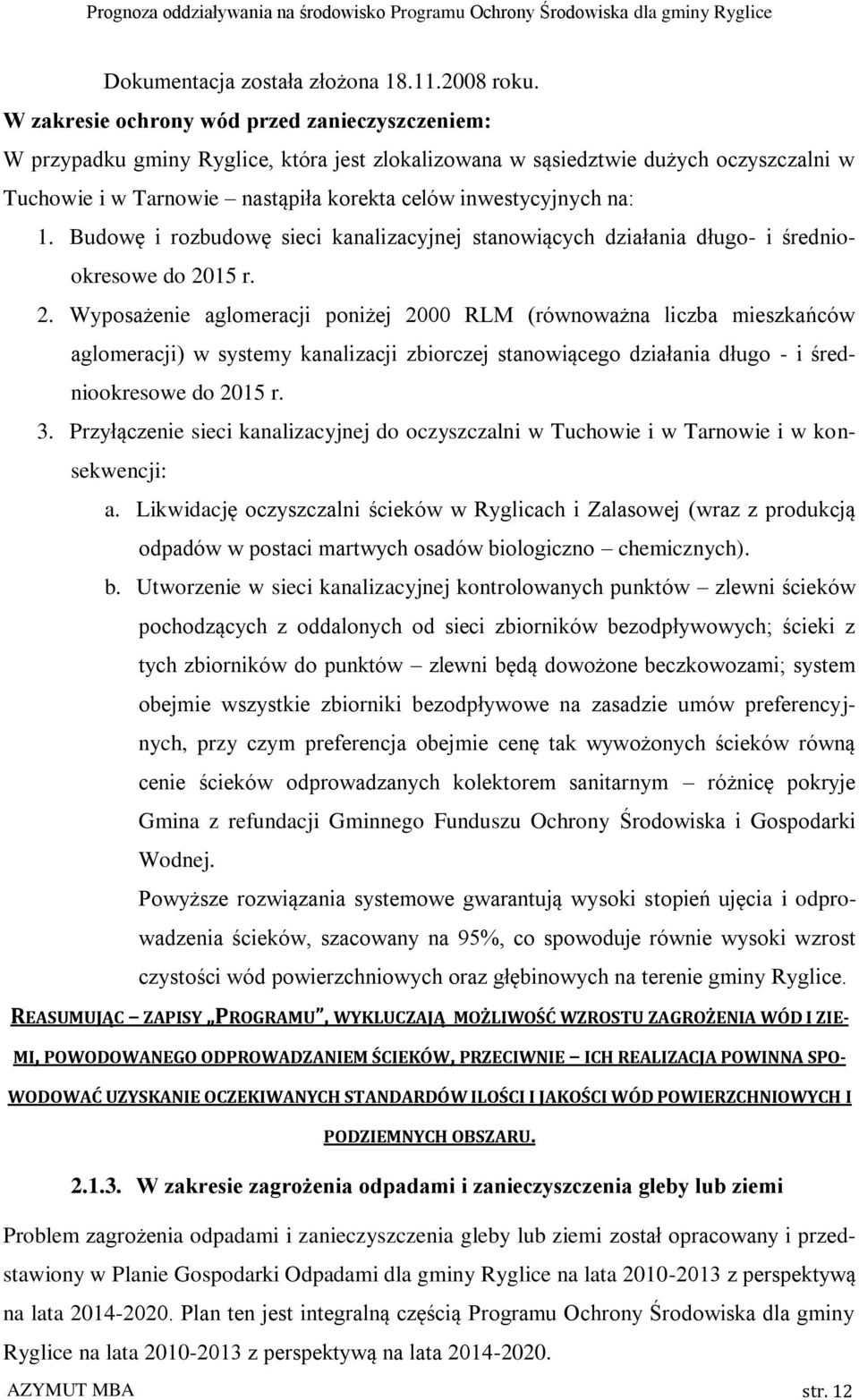 na: 1. Budowę i rozbudowę sieci kanalizacyjnej stanowiących działania długo- i średniookresowe do 20