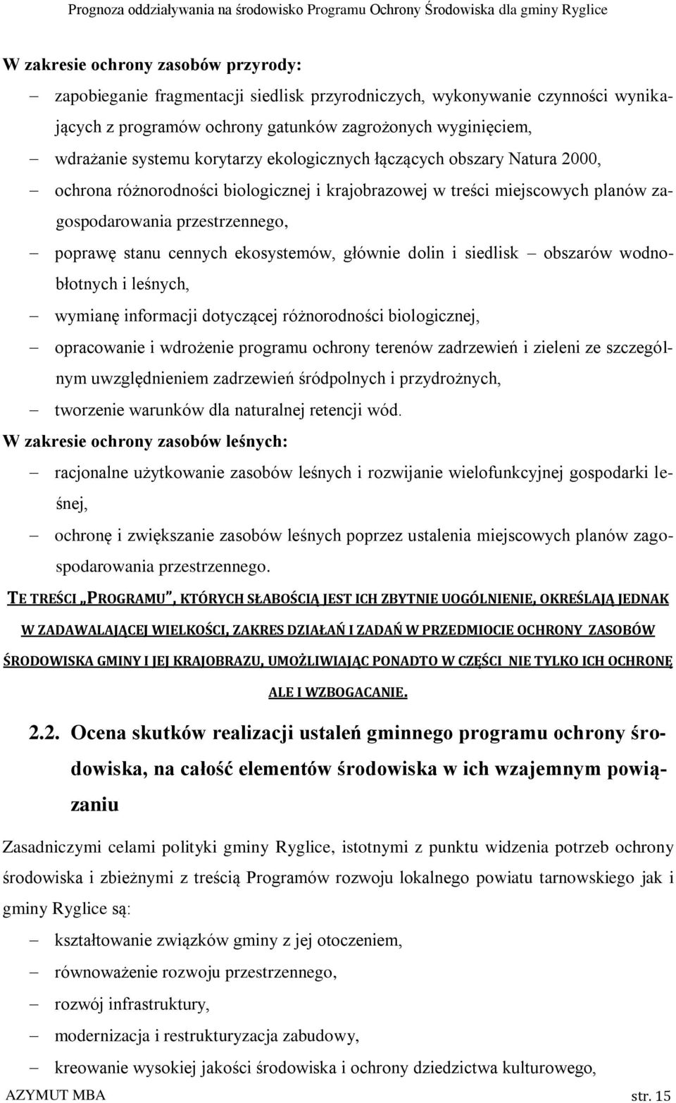 ekosystemów, głównie dolin i siedlisk obszarów wodnobłotnych i leśnych, wymianę informacji dotyczącej różnorodności biologicznej, opracowanie i wdrożenie programu ochrony terenów zadrzewień i zieleni