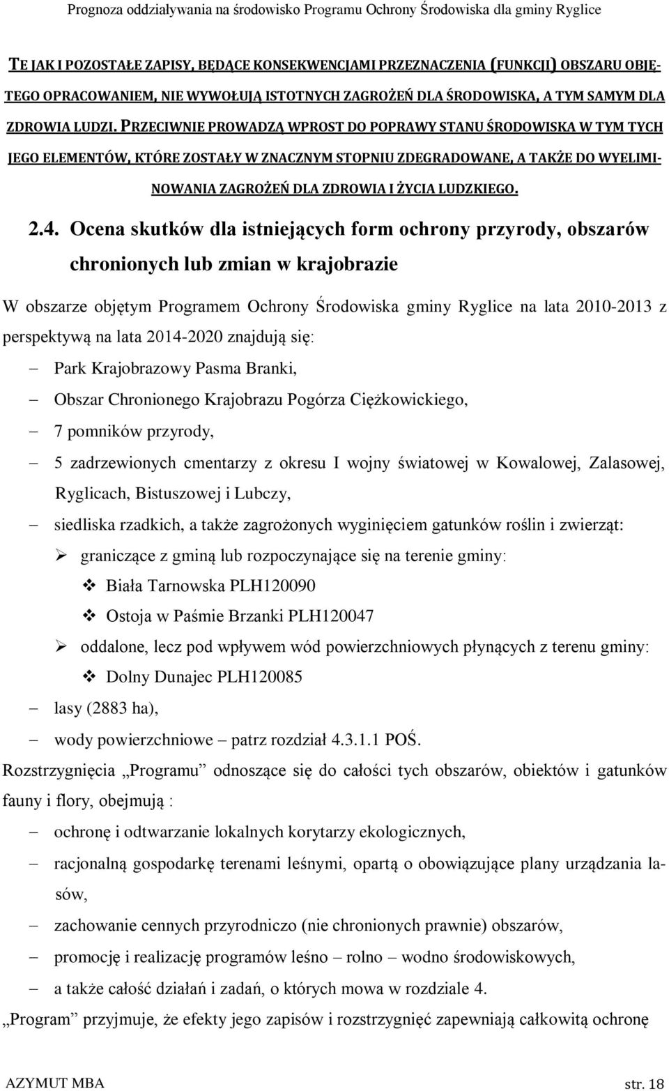 4. Ocena skutków dla istniejących form ochrony przyrody, obszarów chronionych lub zmian w krajobrazie W obszarze objętym Programem Ochrony Środowiska gminy Ryglice na lata 2010-2013 z perspektywą na