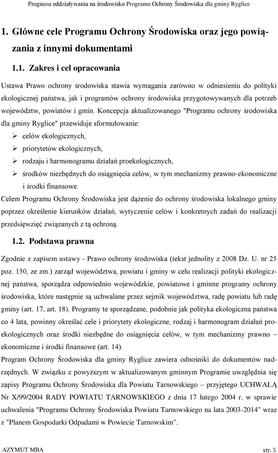 Koncepcja aktualizowanego "Programu ochrony środowiska dla gminy Ryglice" przewiduje sformułowanie: celów ekologicznych, priorytetów ekologicznych, rodzaju i harmonogramu działań proekologicznych,