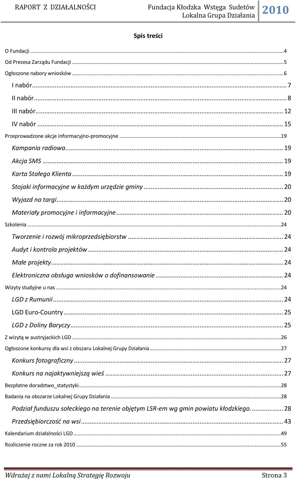 .. 20 Materiały promocyjne i informacyjne... 20 Szkolenia...24 Tworzenie i rozwój mikroprzedsiębiorstw... 24 Audyt i kontrola projektów... 24 Małe projekty.