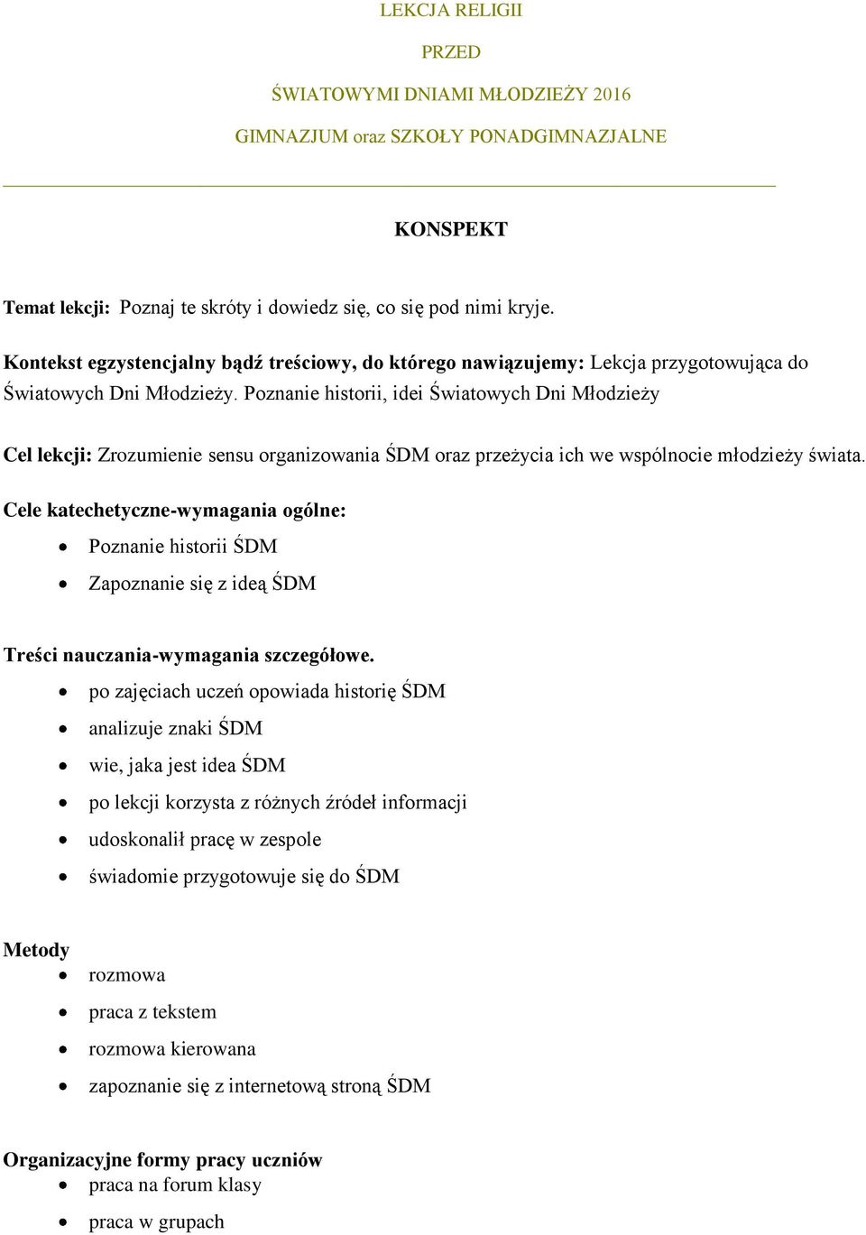 Poznanie historii, idei Światowych Dni Młodzieży Cel lekcji: Zrozumienie sensu organizowania ŚDM oraz przeżycia ich we wspólnocie młodzieży świata.