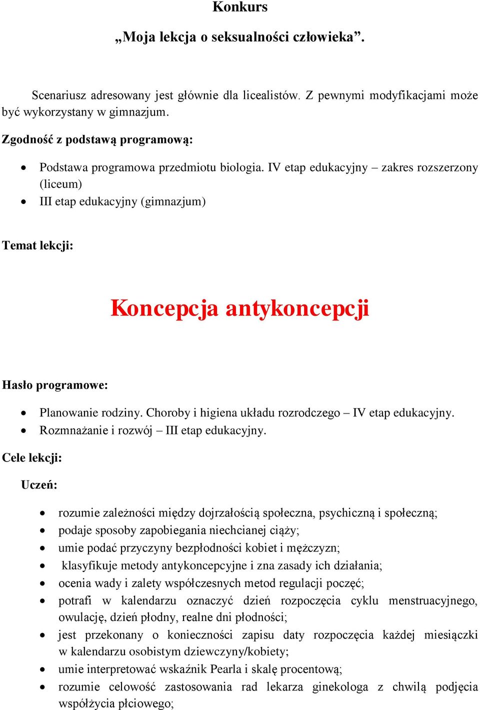 IV etap edukacyjny zakres rozszerzony (liceum) III etap edukacyjny (gimnazjum) Temat lekcji: Koncepcja antykoncepcji Hasło programowe: Planowanie rodziny.