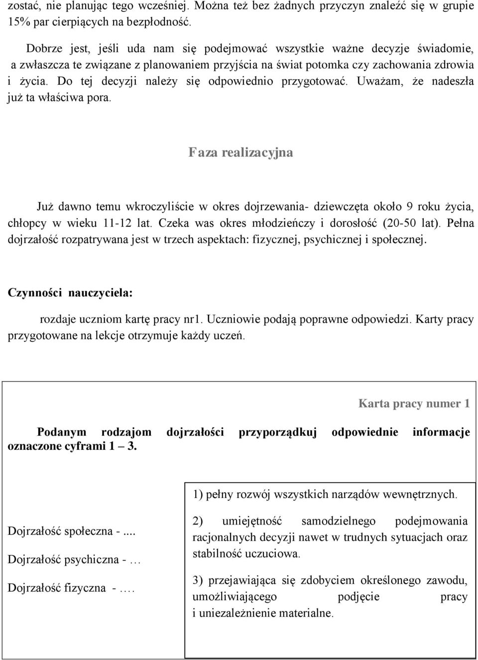 Do tej decyzji należy się odpowiednio przygotować. Uważam, że nadeszła już ta właściwa pora.