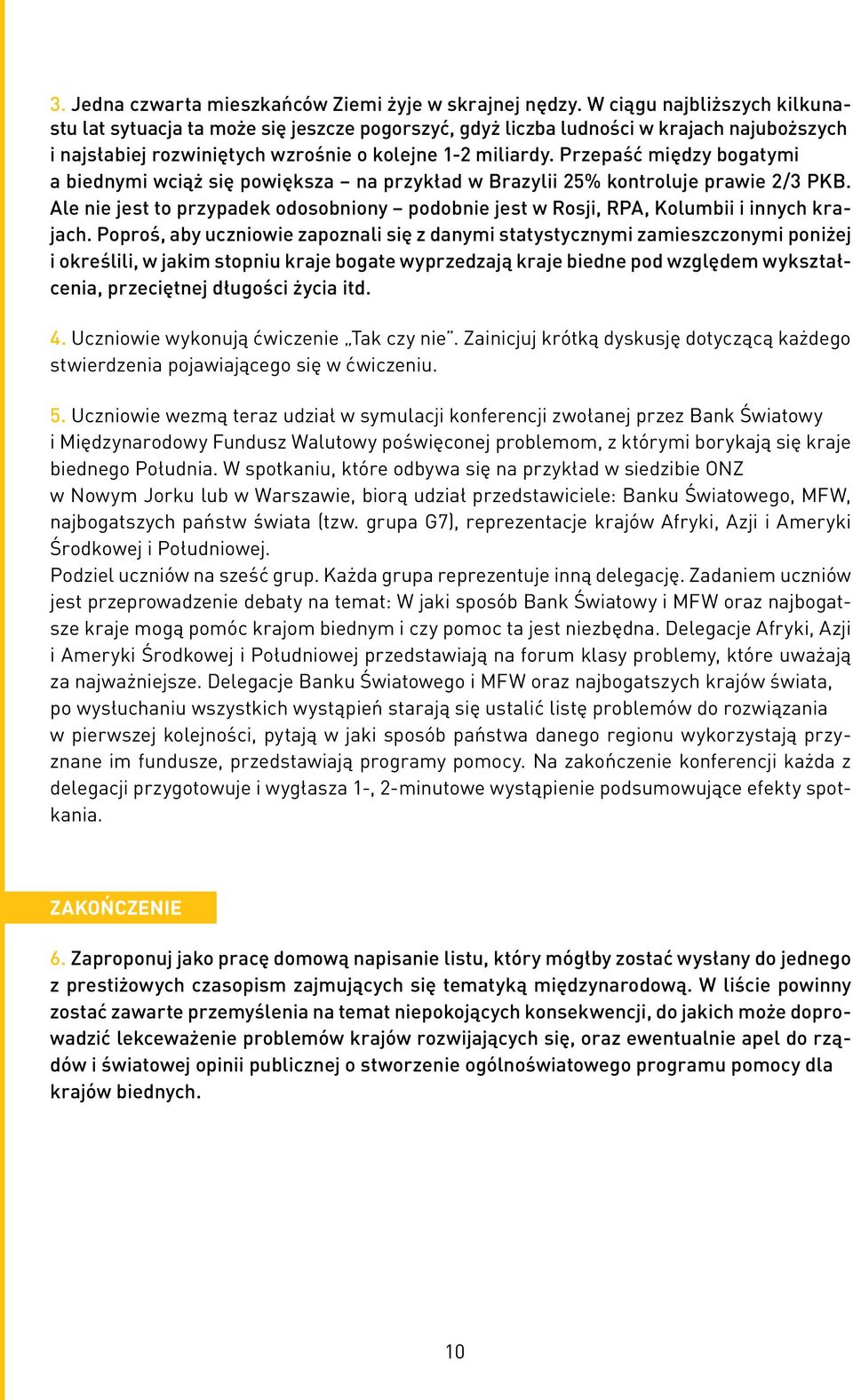 Przepaść między bogatymi a biednymi wciąż się powiększa na przykład w Brazylii 25% kontroluje prawie 2/3 PKB.