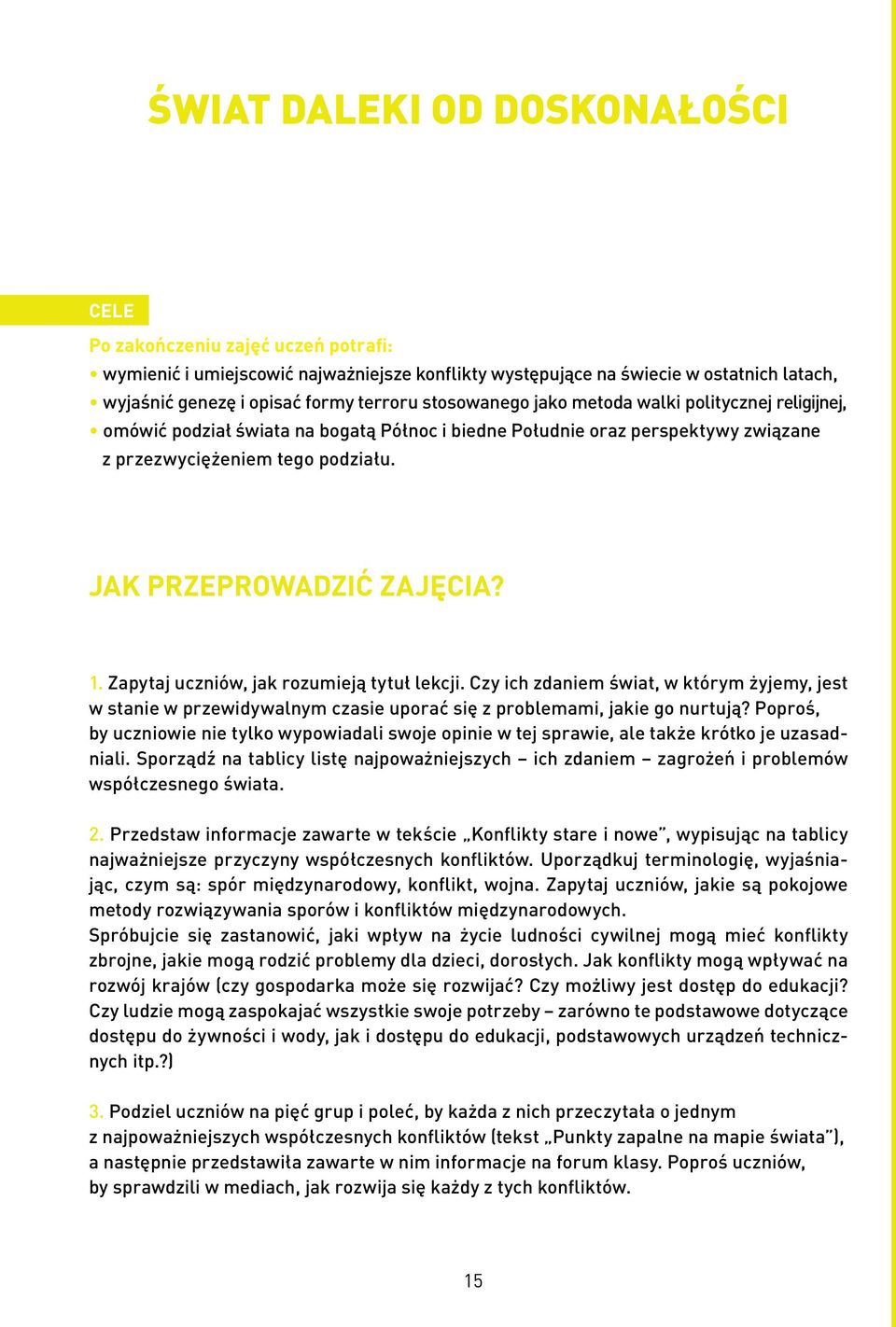 Zapytaj uczniów, jak rozumieją tytuł lekcji. Czy ich zdaniem świat, w którym żyjemy, jest w stanie w przewidywalnym czasie uporać się z problemami, jakie go nurtują?