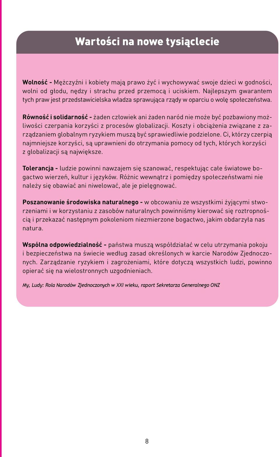 Równość i solidarność - żaden człowiek ani żaden naród nie może być pozbawiony możliwości czerpania korzyści z procesów globalizacji.