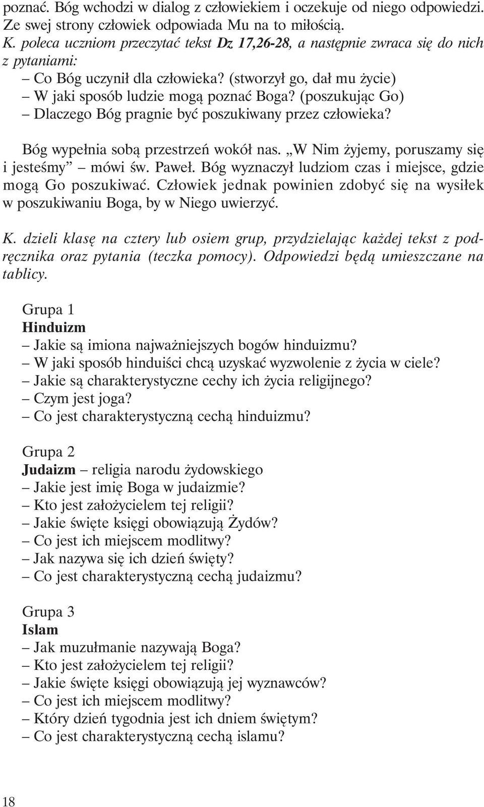 (poszukując Go) Dlaczego Bóg pragnie być poszukiwany przez człowieka? Bóg wypełnia sobą przestrzeń wokół nas. W Nim żyjemy, poruszamy się i jesteśmy mówi św. Paweł.