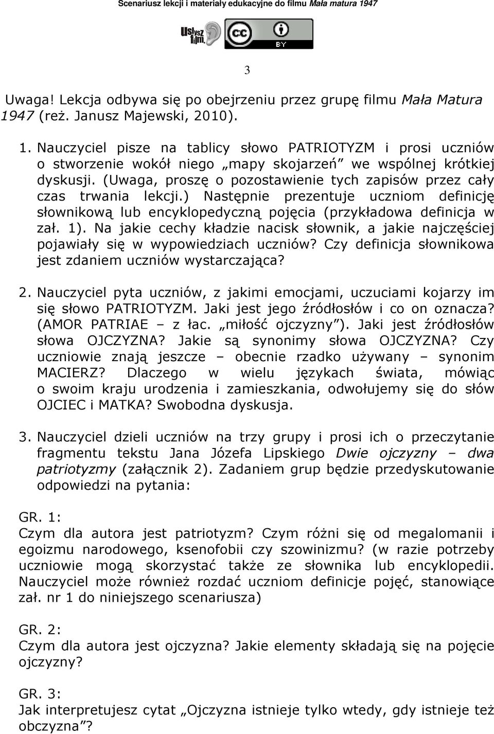 (Uwaga, proszę o pozostawienie tych zapisów przez cały czas trwania lekcji.) Następnie prezentuje uczniom definicję słownikową lub encyklopedyczną pojęcia (przykładowa definicja w zał. 1).