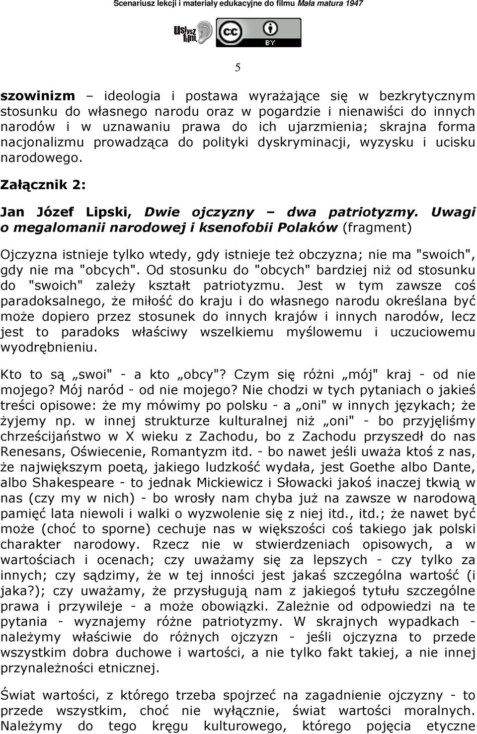 Uwagi o megalomanii narodowej i ksenofobii Polaków (fragment) Ojczyzna istnieje tylko wtedy, gdy istnieje teŝ obczyzna; nie ma "swoich", gdy nie ma "obcych".