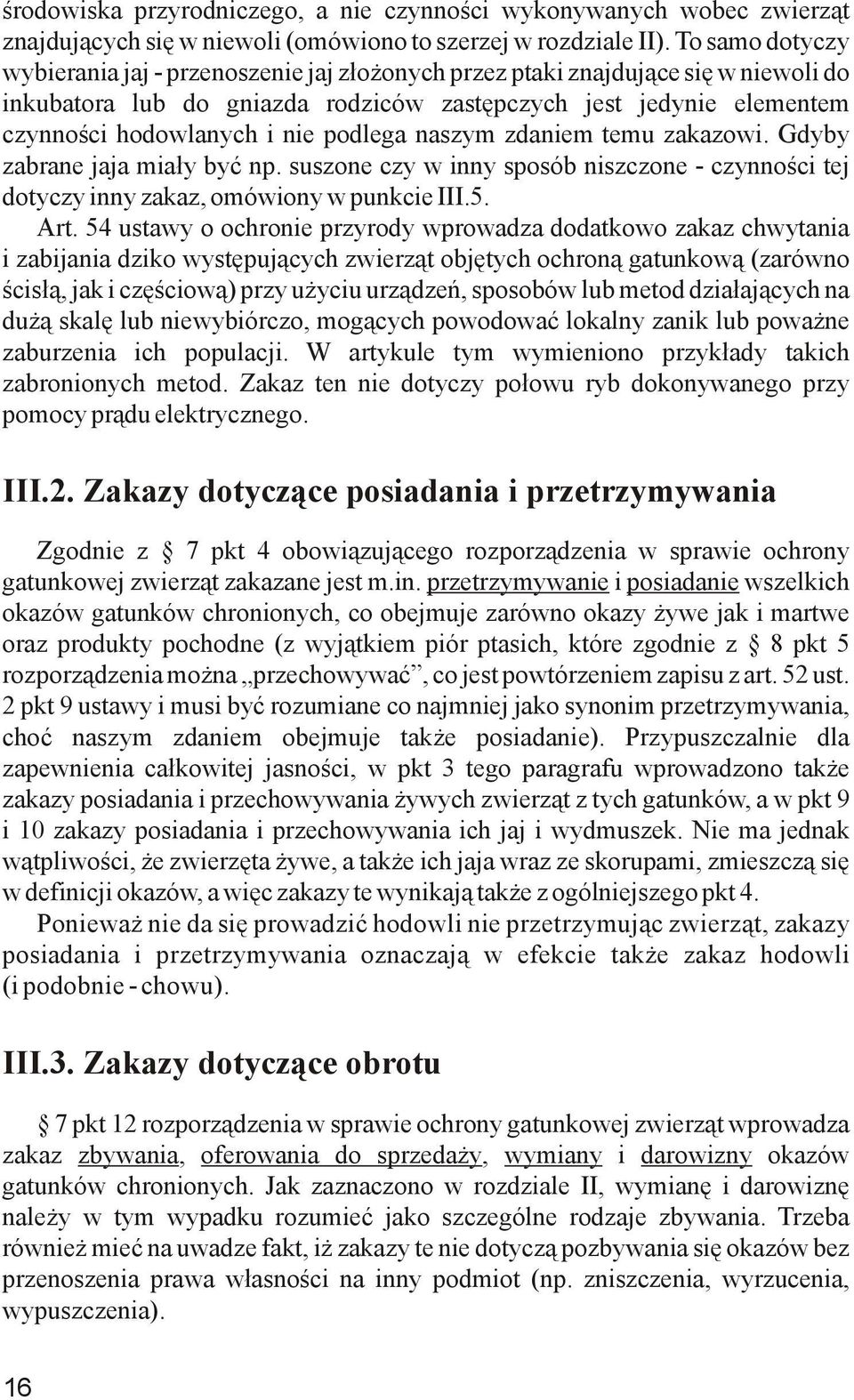 podlega naszym zdaniem temu zakazowi. Gdyby zabrane jaja miały być np. suszone czy w inny sposób niszczone - czynności tej dotyczy inny zakaz, omówiony w punkcie III.5. Art.