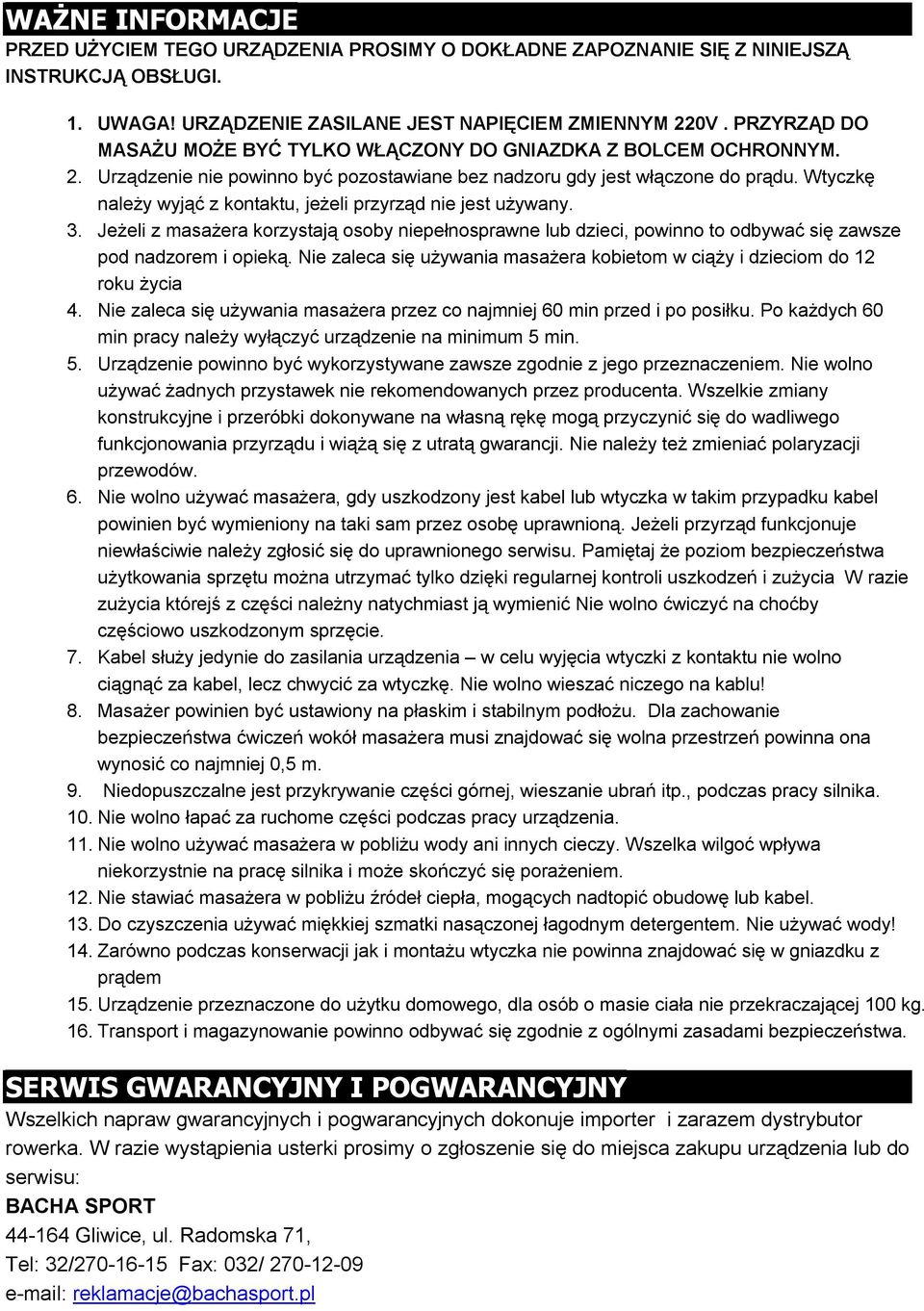 Wtyczkę należy wyjąć z kontaktu, jeżeli przyrząd nie jest używany. 3. Jeżeli z masażera korzystają osoby niepełnosprawne lub dzieci, powinno to odbywać się zawsze pod nadzorem i opieką.