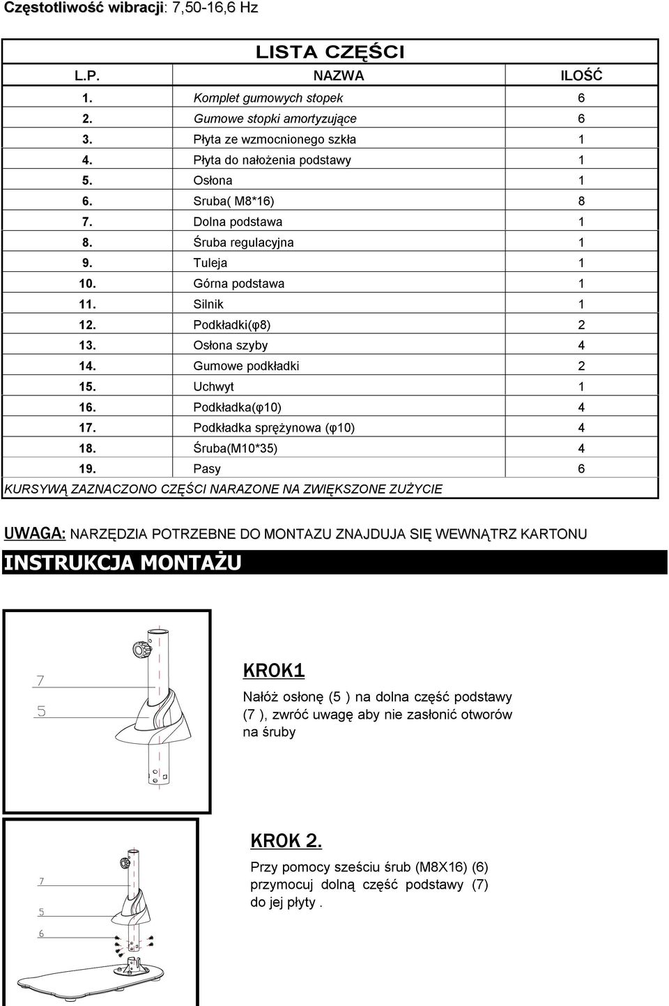 Podkładka(φ10) 4 17. Podkładka sprężynowa (φ10) 4 18. Śruba(M10*35) 4 19.