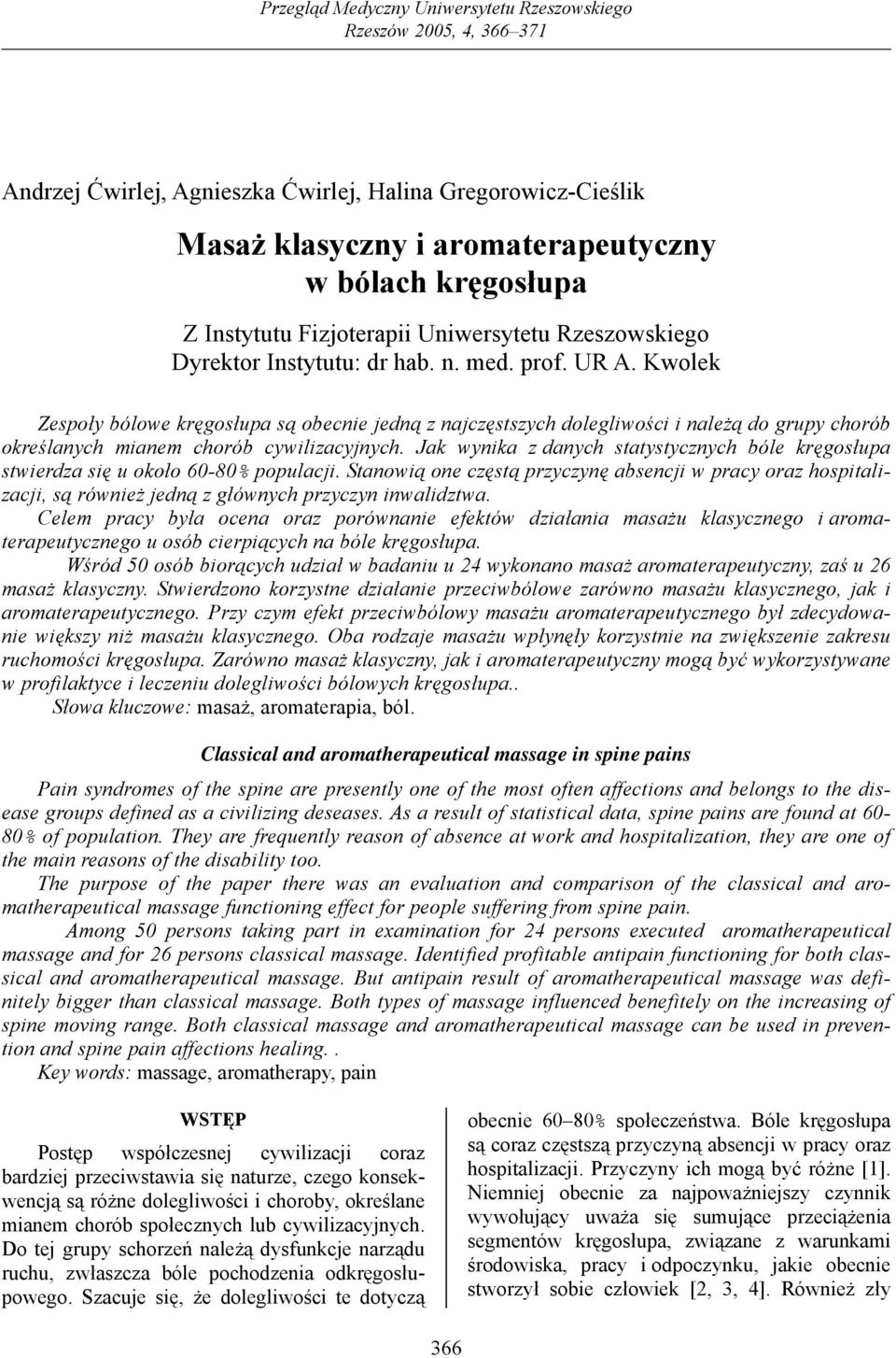 Kwolek Zespoły bólowe kręgosłupa są obecnie jedną z najczęstszych dolegliwości i należą do grupy chorób określanych mianem chorób cywilizacyjnych.