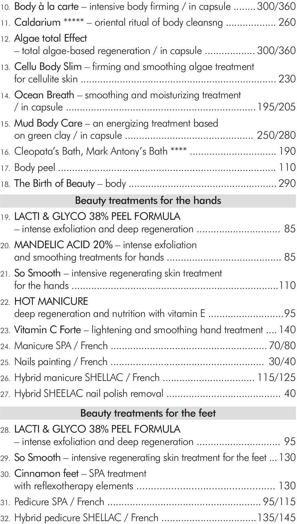 Mud Body Care an energizing treatment based on green clay / in capsule... 250/280 16. Cleopata s Bath, Mark Antony s Bath ****... 190 17. Body peel... 110 18. The Birth of Beauty body.