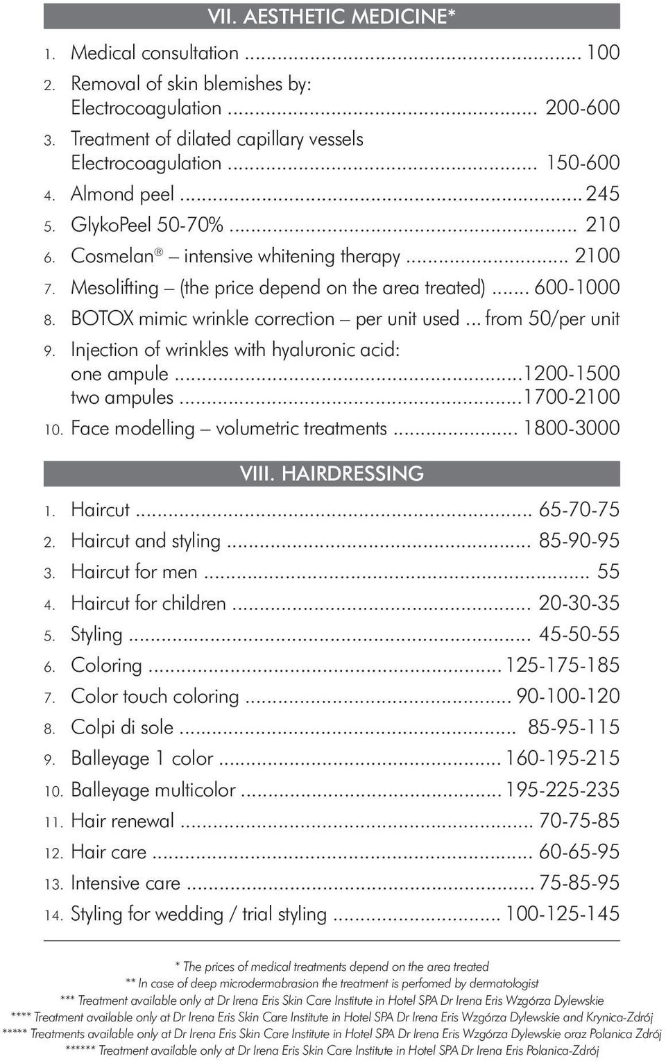 BOTOX mimic wrinkle correction per unit used... from 50/per unit 9. Injection of wrinkles with hyaluronic acid: one ampule... 1200-1500 two ampules... 1700-2100 10.