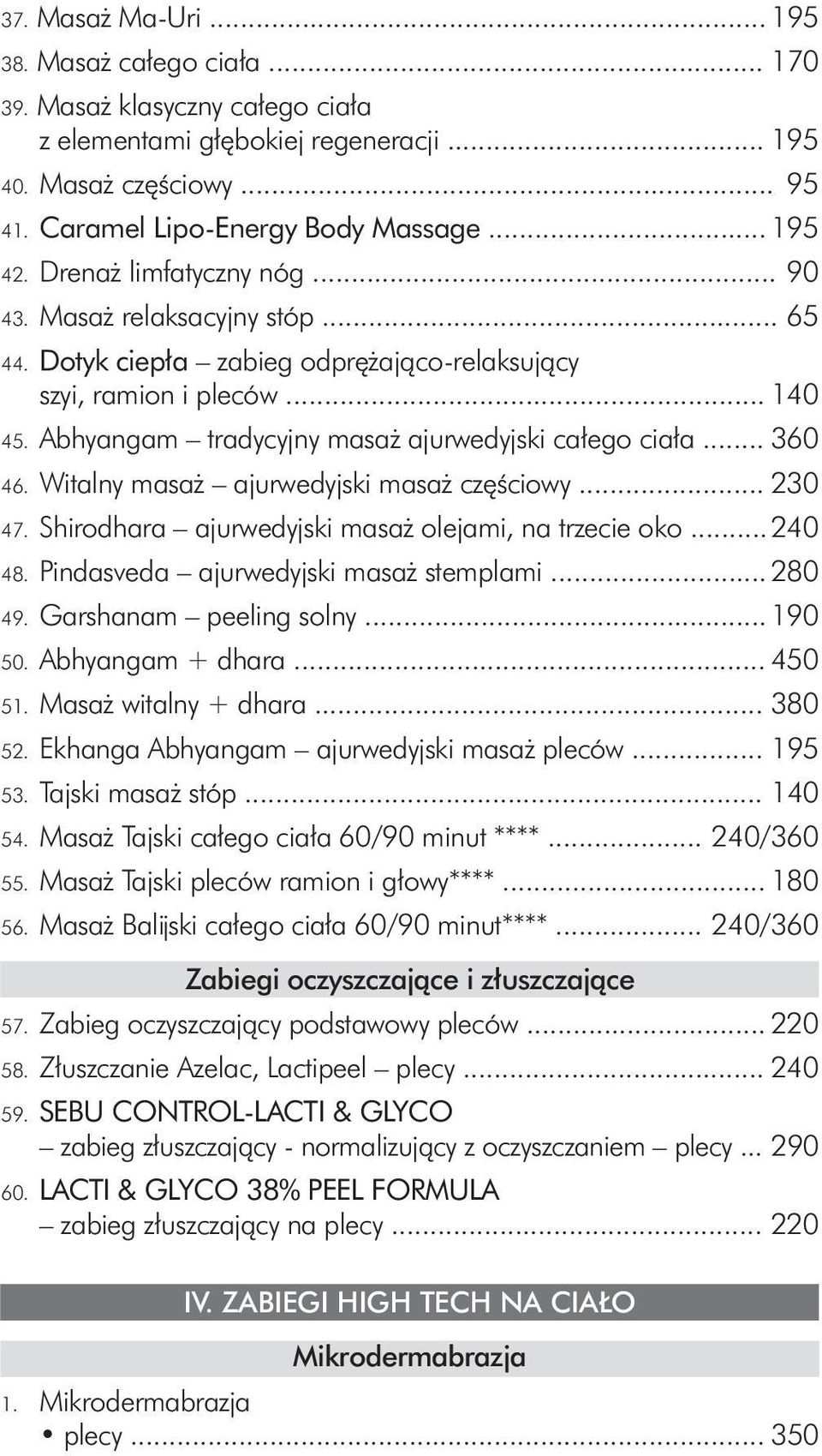 .. 360 46. Witalny masaż ajurwedyjski masaż częściowy... 230 47. Shirodhara ajurwedyjski masaż olejami, na trzecie oko... 240 48. Pindasveda ajurwedyjski masaż stemplami... 280 49.