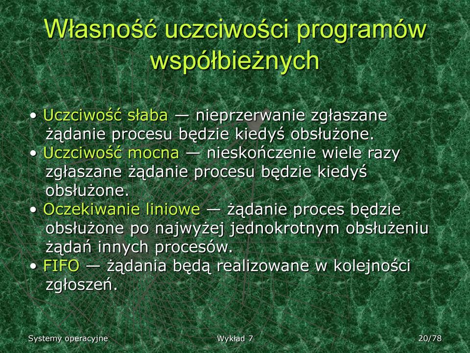 Uczciwość mocna nieskończenie wiele razy zgłaszane żądanie procesu  Oczekiwanie liniowe żądanie proces