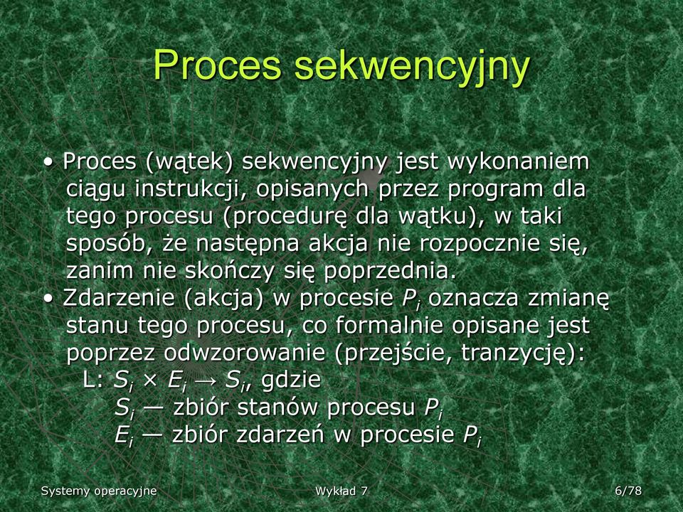 Zdarzenie (akcja) w procesie P i oznacza zmianę stanu tego procesu, co formalnie opisane jest poprzez odwzorowanie