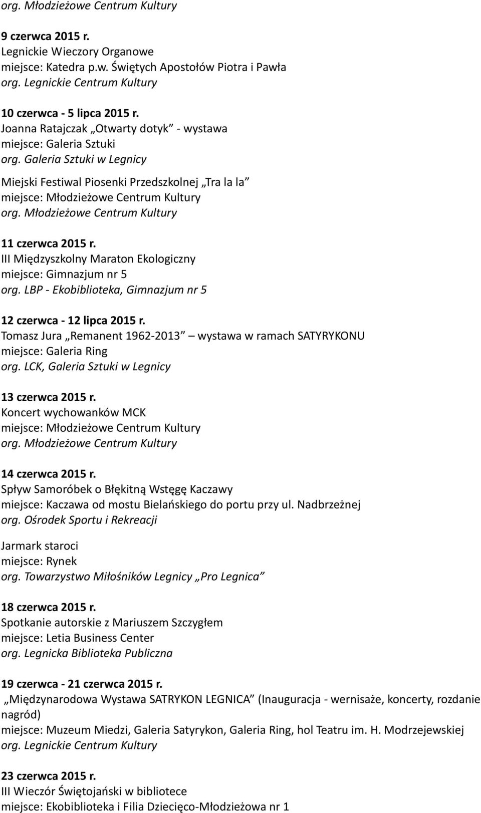 LBP - Ekobiblioteka, Gimnazjum nr 5 12 czerwca - 12 lipca 2015 r. Tomasz Jura Remanent 1962-2013 wystawa w ramach SATYRYKONU org. LCK, Galeria Sztuki w Legnicy 13 czerwca 2015 r.