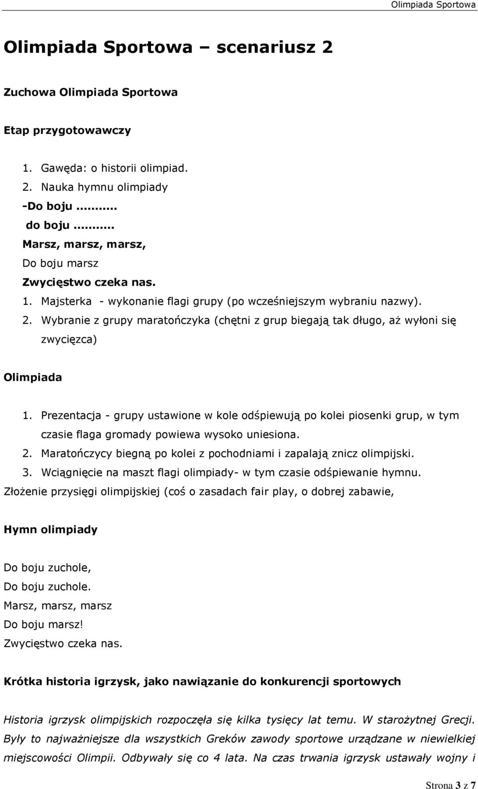 Wybranie z grupy maratończyka (chętni z grup biegają tak długo, aż wyłoni się zwycięzca) Olimpiada 1.