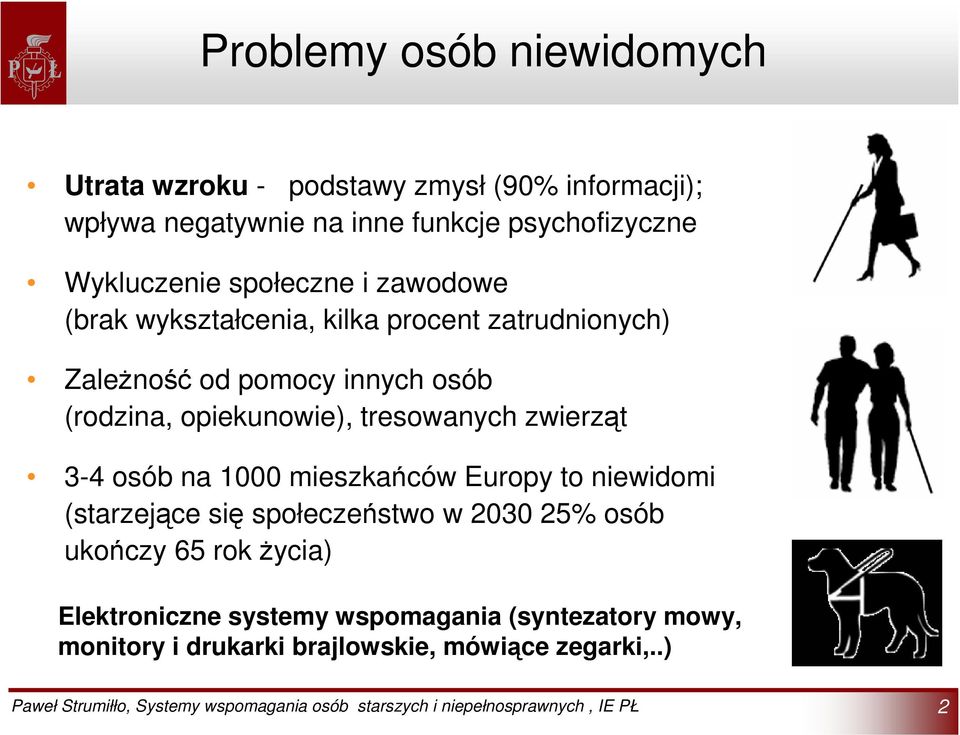 opiekunowie), tresowanych zwierząt 3-4 osób na 1000 mieszkańców Europy to niewidomi (starzejące się społeczeństwo w 2030 25%