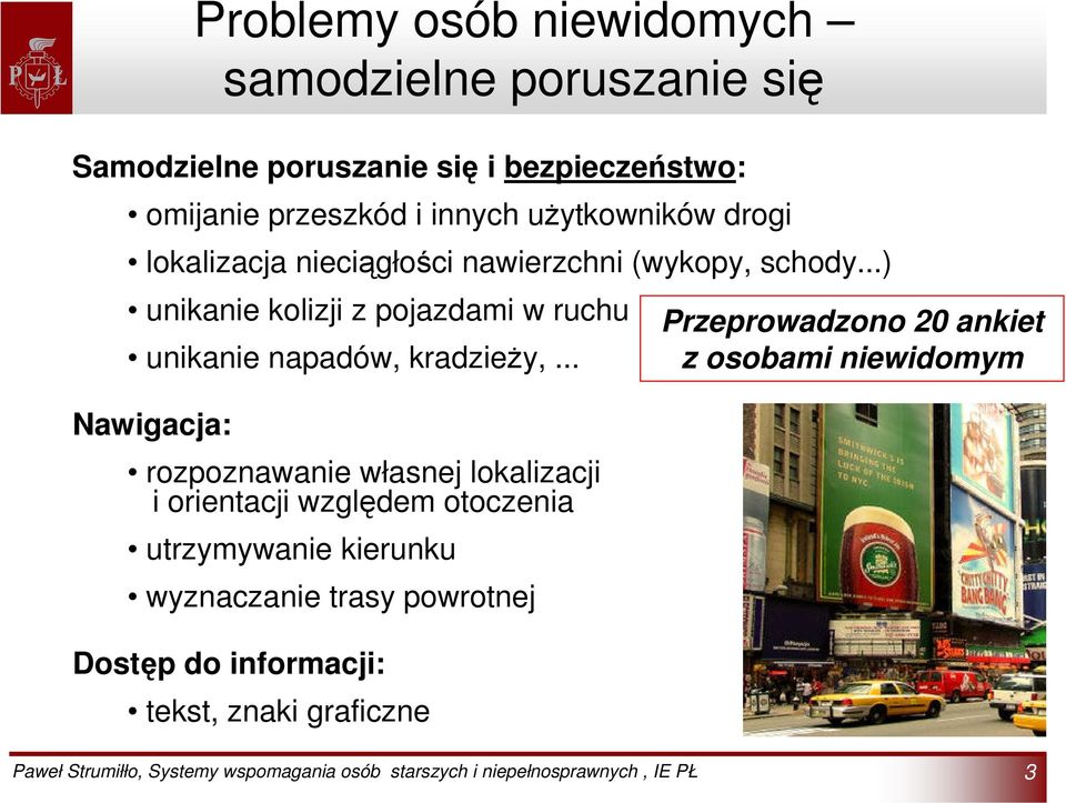 ..) unikanie kolizji z pojazdami w ruchu unikanie napadów, kradzieży,.