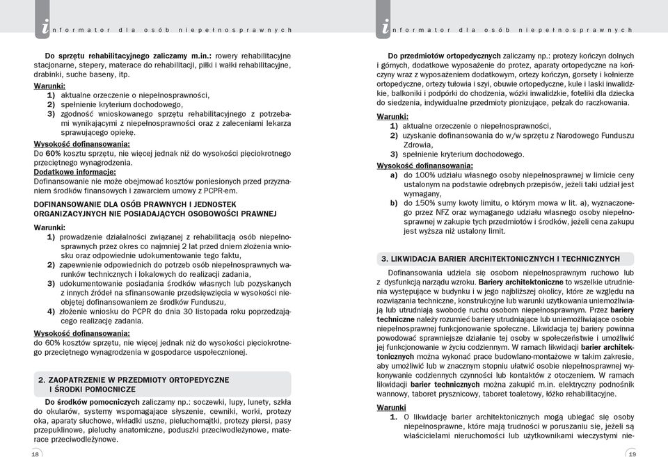 sprawującego opekę. Wysokość dofnansowana: Do 60% kosztu sprzętu, ne węcej jednak nż do wysokośc pęcokrotnego przecętnego wynagrodzena.