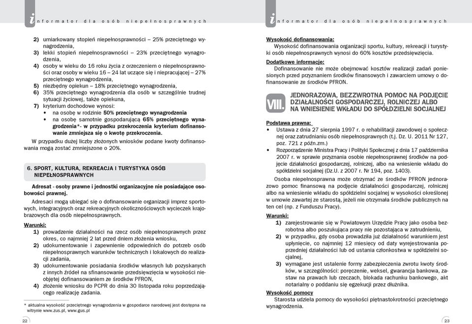 przecętnego wynagrodzena dla osób w szczególne trudnej sytuacj życowej, także opekuna, 7) kryterum dochodowe wynos: na osobę w rodzne 50% przecętnego wynagrodzena na osobę samotne gospodarującą 65%