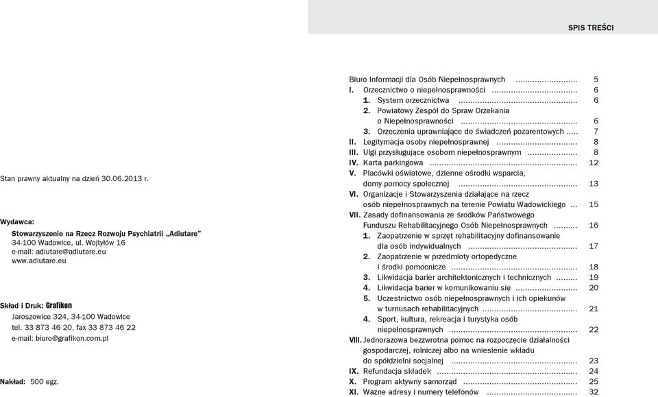 .. 5 I. Orzecznctwo o nepełnosprawnośc... 6 1. System orzecznctwa... 6 2. Powatowy Zespół do Spraw Orzekana o Nepełnosprawnośc... 6 3. Orzeczena uprawnające do śwadczeń pozarentowych... 7 II.