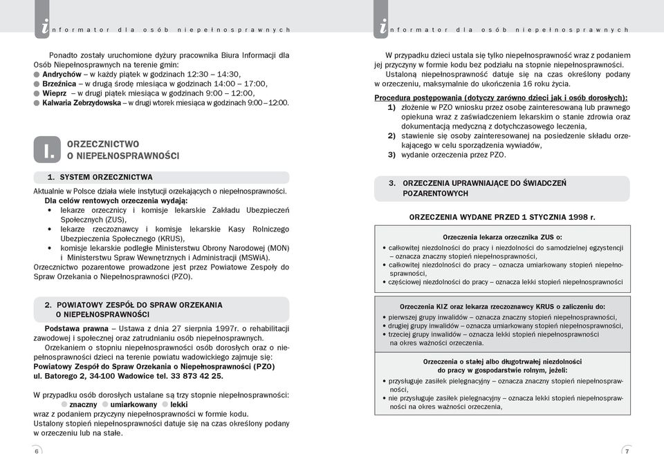 ORZECZNICTWO O NIEPEŁNOSPRAWNOŚCI 1. SYSTEM ORZECZNICTWA Aktualne w Polsce dzała wele nstytucj orzekających o nepełnosprawnośc.